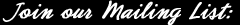 join our mailing list